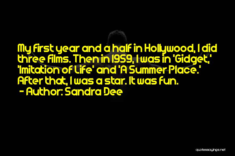 Sandra Dee Quotes: My First Year And A Half In Hollywood, I Did Three Films. Then In 1959, I Was In 'gidget,' 'imitation