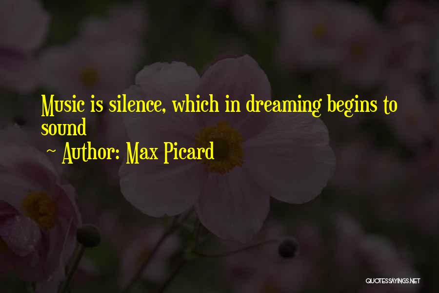 Max Picard Quotes: Music Is Silence, Which In Dreaming Begins To Sound