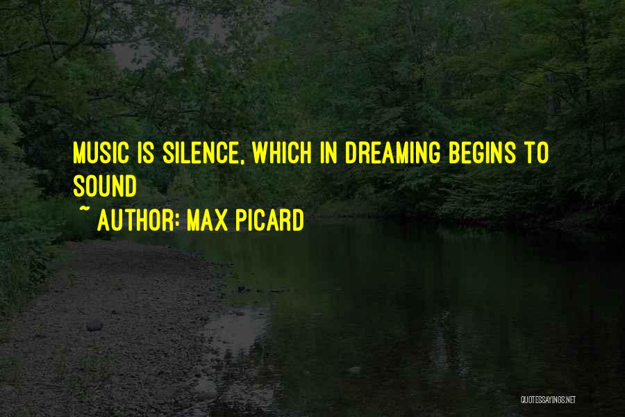 Max Picard Quotes: Music Is Silence, Which In Dreaming Begins To Sound