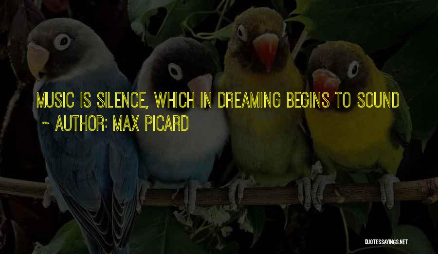 Max Picard Quotes: Music Is Silence, Which In Dreaming Begins To Sound