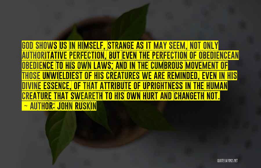 John Ruskin Quotes: God Shows Us In Himself, Strange As It May Seem, Not Only Authoritative Perfection, But Even The Perfection Of Obediencean