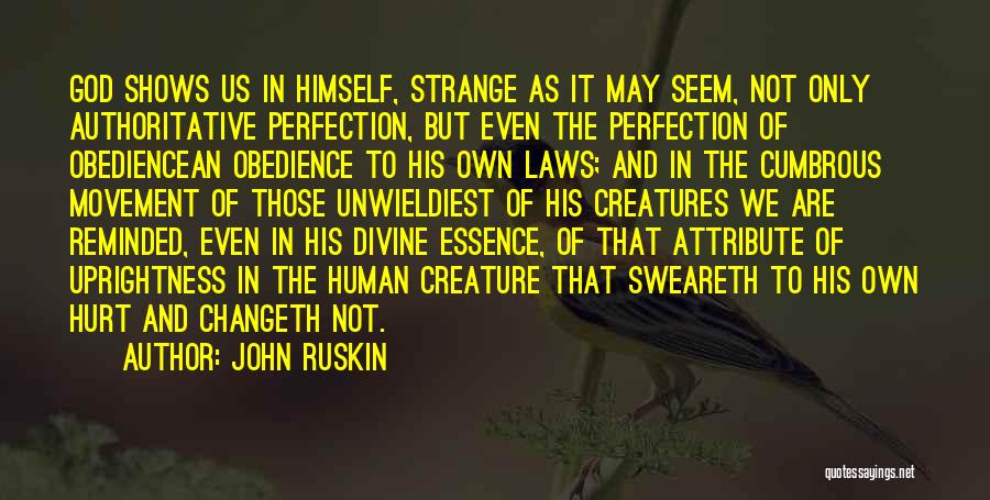 John Ruskin Quotes: God Shows Us In Himself, Strange As It May Seem, Not Only Authoritative Perfection, But Even The Perfection Of Obediencean