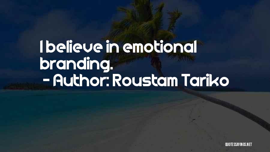 Roustam Tariko Quotes: I Believe In Emotional Branding.