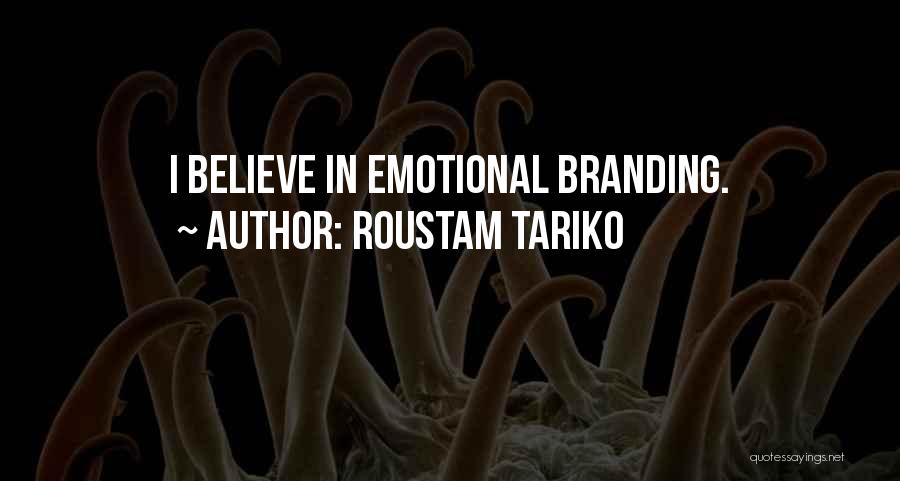 Roustam Tariko Quotes: I Believe In Emotional Branding.