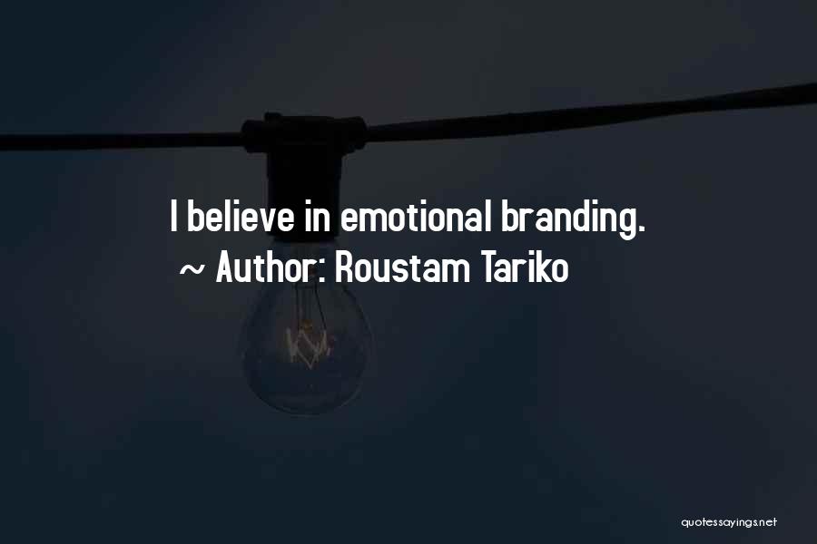 Roustam Tariko Quotes: I Believe In Emotional Branding.