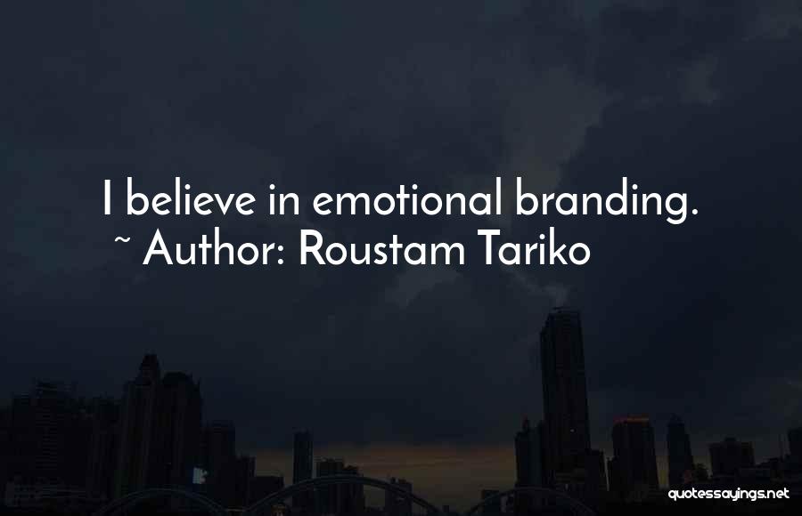 Roustam Tariko Quotes: I Believe In Emotional Branding.