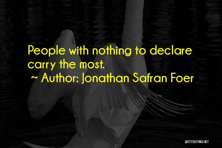 Jonathan Safran Foer Quotes: People With Nothing To Declare Carry The Most.