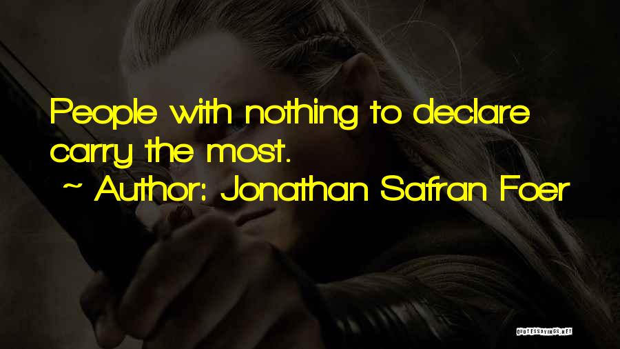 Jonathan Safran Foer Quotes: People With Nothing To Declare Carry The Most.
