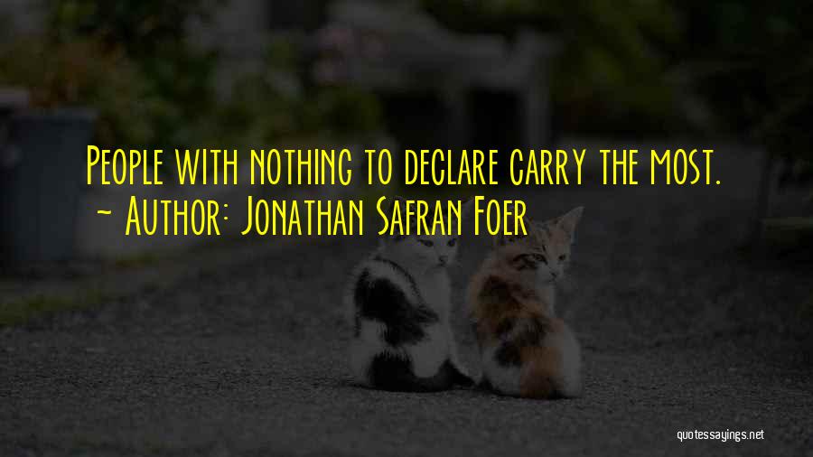 Jonathan Safran Foer Quotes: People With Nothing To Declare Carry The Most.