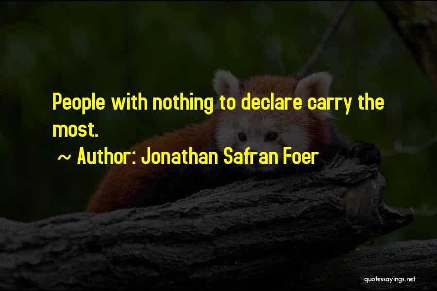 Jonathan Safran Foer Quotes: People With Nothing To Declare Carry The Most.