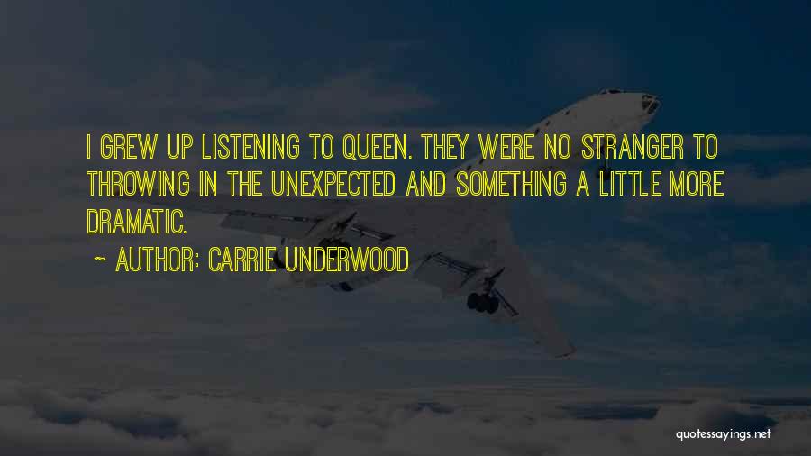 Carrie Underwood Quotes: I Grew Up Listening To Queen. They Were No Stranger To Throwing In The Unexpected And Something A Little More