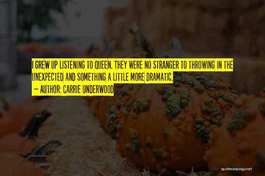 Carrie Underwood Quotes: I Grew Up Listening To Queen. They Were No Stranger To Throwing In The Unexpected And Something A Little More