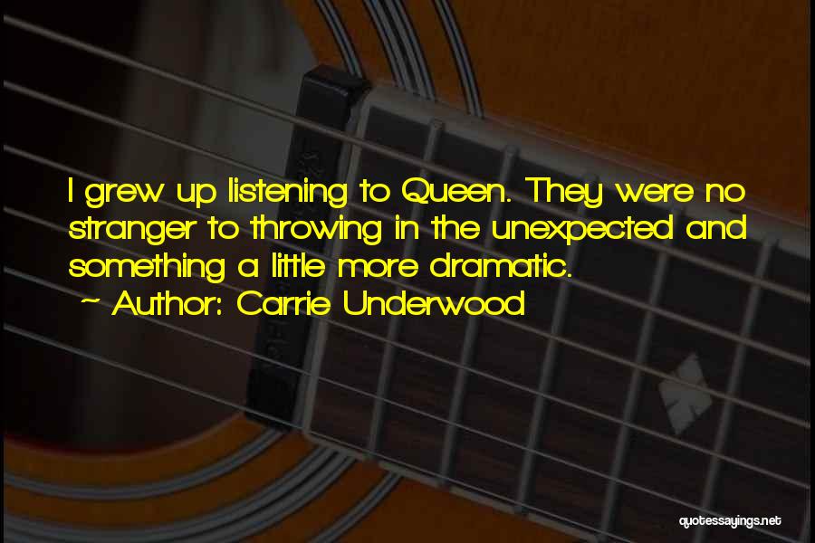 Carrie Underwood Quotes: I Grew Up Listening To Queen. They Were No Stranger To Throwing In The Unexpected And Something A Little More