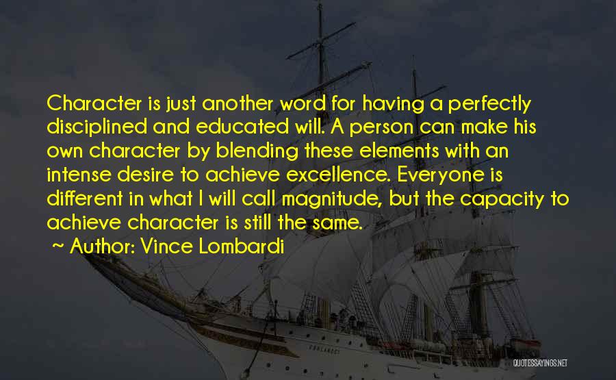 Vince Lombardi Quotes: Character Is Just Another Word For Having A Perfectly Disciplined And Educated Will. A Person Can Make His Own Character