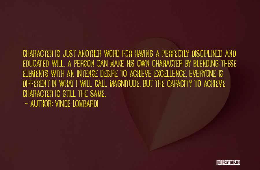 Vince Lombardi Quotes: Character Is Just Another Word For Having A Perfectly Disciplined And Educated Will. A Person Can Make His Own Character
