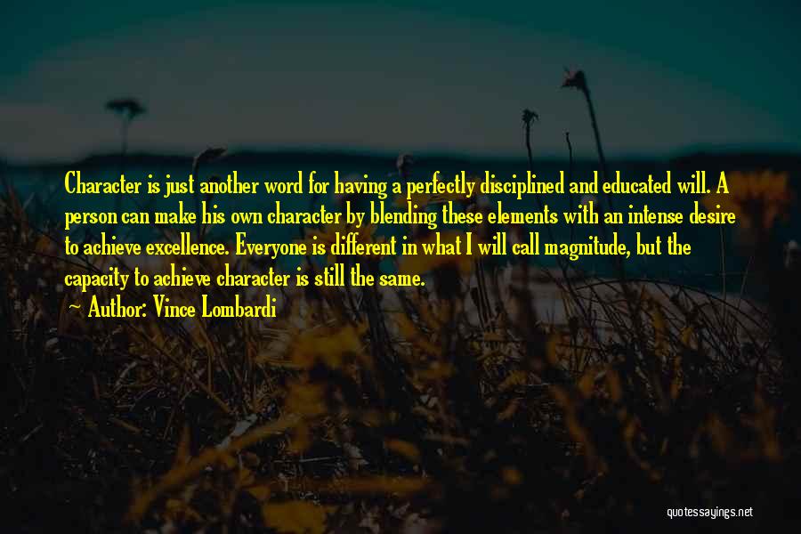 Vince Lombardi Quotes: Character Is Just Another Word For Having A Perfectly Disciplined And Educated Will. A Person Can Make His Own Character