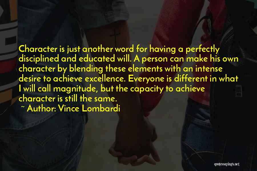 Vince Lombardi Quotes: Character Is Just Another Word For Having A Perfectly Disciplined And Educated Will. A Person Can Make His Own Character