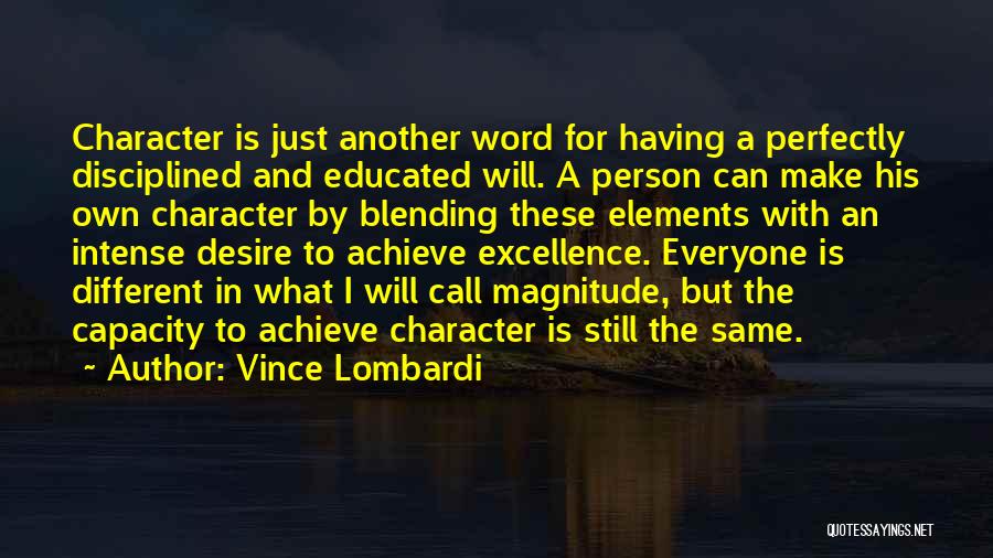Vince Lombardi Quotes: Character Is Just Another Word For Having A Perfectly Disciplined And Educated Will. A Person Can Make His Own Character