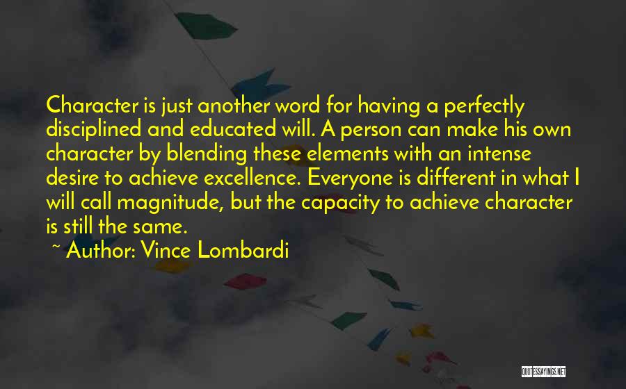 Vince Lombardi Quotes: Character Is Just Another Word For Having A Perfectly Disciplined And Educated Will. A Person Can Make His Own Character