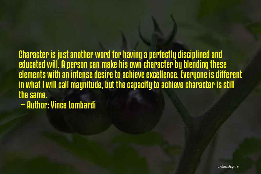 Vince Lombardi Quotes: Character Is Just Another Word For Having A Perfectly Disciplined And Educated Will. A Person Can Make His Own Character