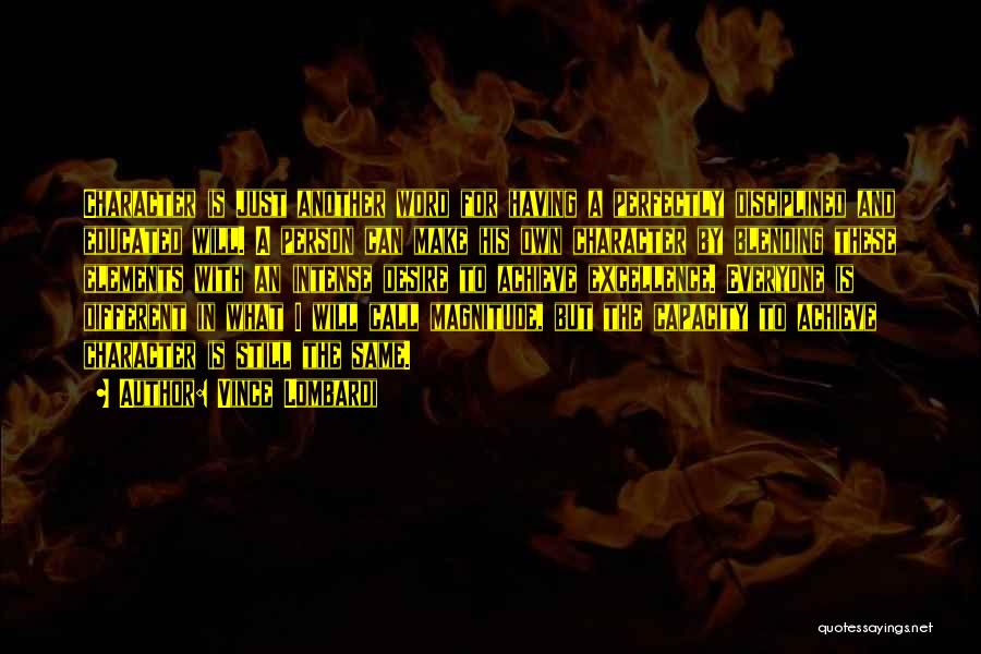 Vince Lombardi Quotes: Character Is Just Another Word For Having A Perfectly Disciplined And Educated Will. A Person Can Make His Own Character