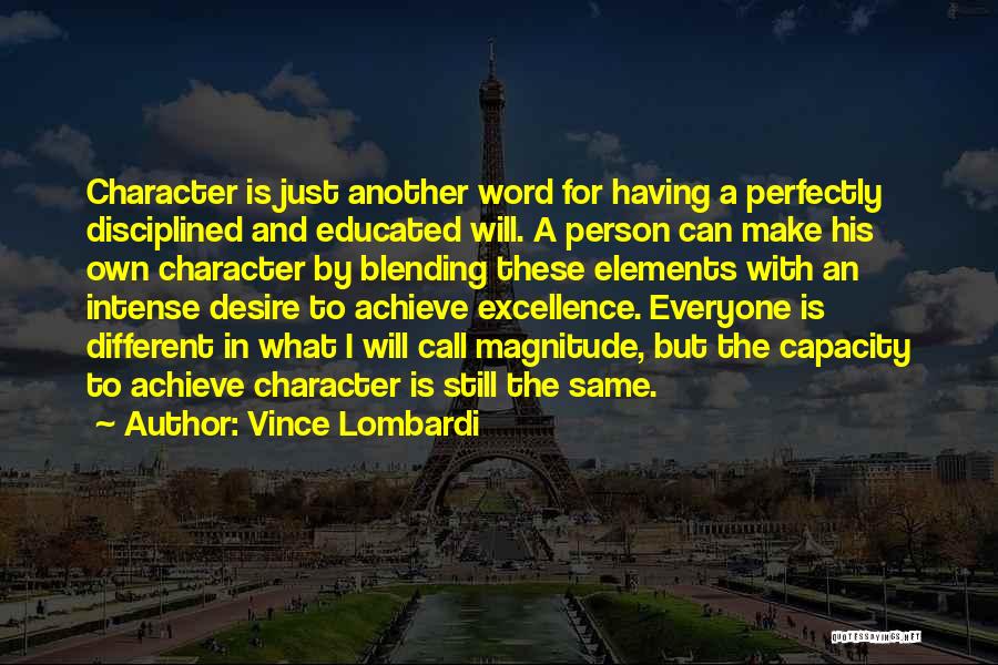 Vince Lombardi Quotes: Character Is Just Another Word For Having A Perfectly Disciplined And Educated Will. A Person Can Make His Own Character