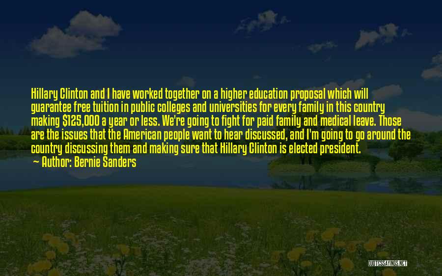 Bernie Sanders Quotes: Hillary Clinton And I Have Worked Together On A Higher Education Proposal Which Will Guarantee Free Tuition In Public Colleges