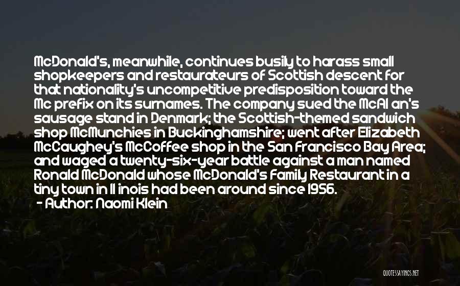 Naomi Klein Quotes: Mcdonald's, Meanwhile, Continues Busily To Harass Small Shopkeepers And Restaurateurs Of Scottish Descent For That Nationality's Uncompetitive Predisposition Toward The