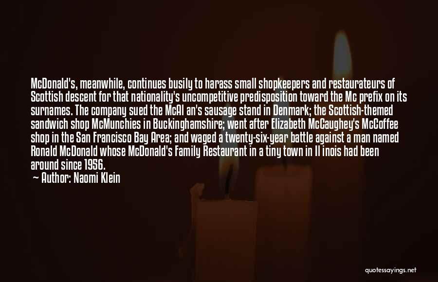 Naomi Klein Quotes: Mcdonald's, Meanwhile, Continues Busily To Harass Small Shopkeepers And Restaurateurs Of Scottish Descent For That Nationality's Uncompetitive Predisposition Toward The