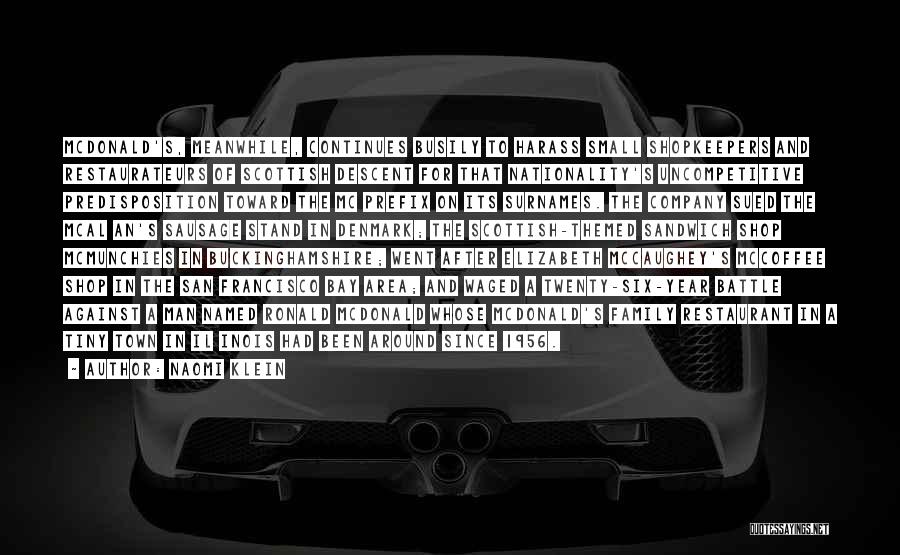 Naomi Klein Quotes: Mcdonald's, Meanwhile, Continues Busily To Harass Small Shopkeepers And Restaurateurs Of Scottish Descent For That Nationality's Uncompetitive Predisposition Toward The