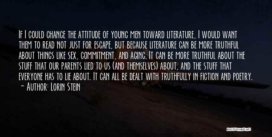 Lorin Stein Quotes: If I Could Change The Attitude Of Young Men Toward Literature, I Would Want Them To Read Not Just For