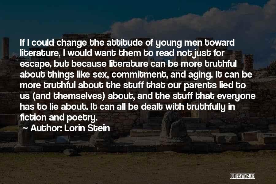 Lorin Stein Quotes: If I Could Change The Attitude Of Young Men Toward Literature, I Would Want Them To Read Not Just For