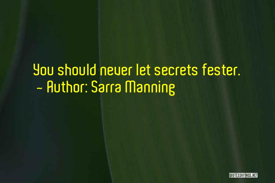 Sarra Manning Quotes: You Should Never Let Secrets Fester.