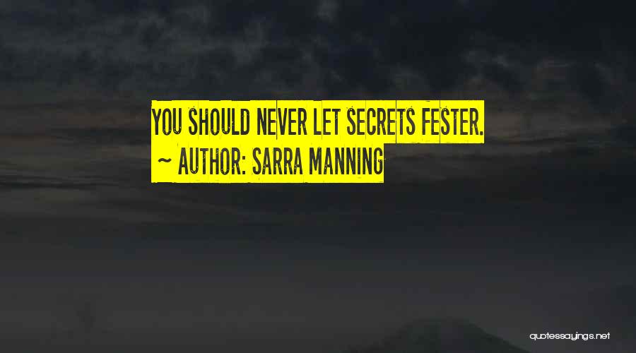 Sarra Manning Quotes: You Should Never Let Secrets Fester.