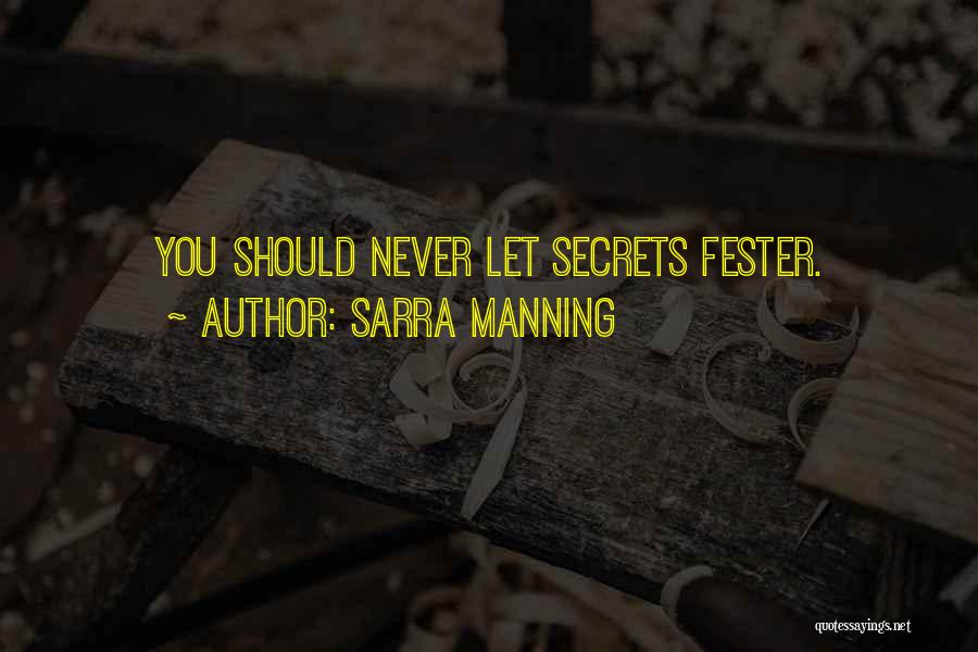 Sarra Manning Quotes: You Should Never Let Secrets Fester.