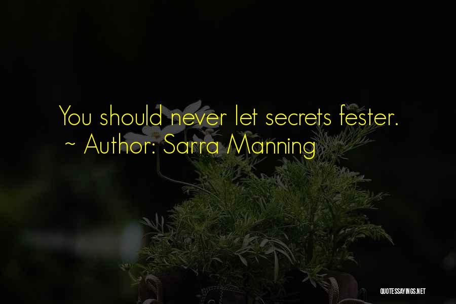 Sarra Manning Quotes: You Should Never Let Secrets Fester.