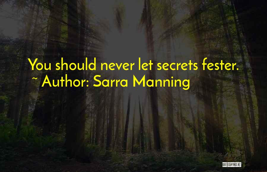 Sarra Manning Quotes: You Should Never Let Secrets Fester.