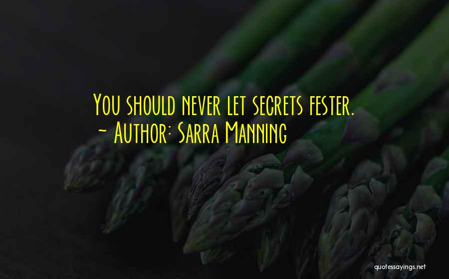 Sarra Manning Quotes: You Should Never Let Secrets Fester.