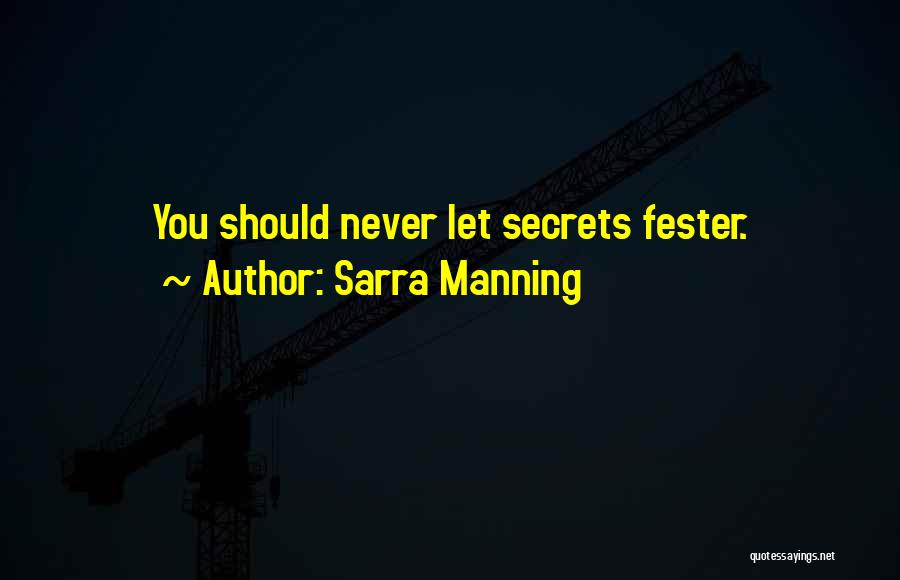 Sarra Manning Quotes: You Should Never Let Secrets Fester.