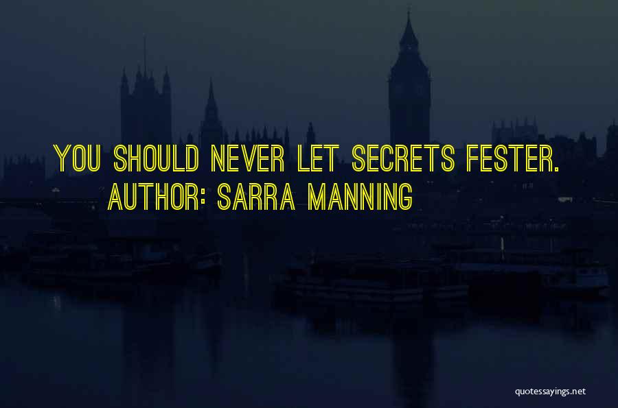 Sarra Manning Quotes: You Should Never Let Secrets Fester.