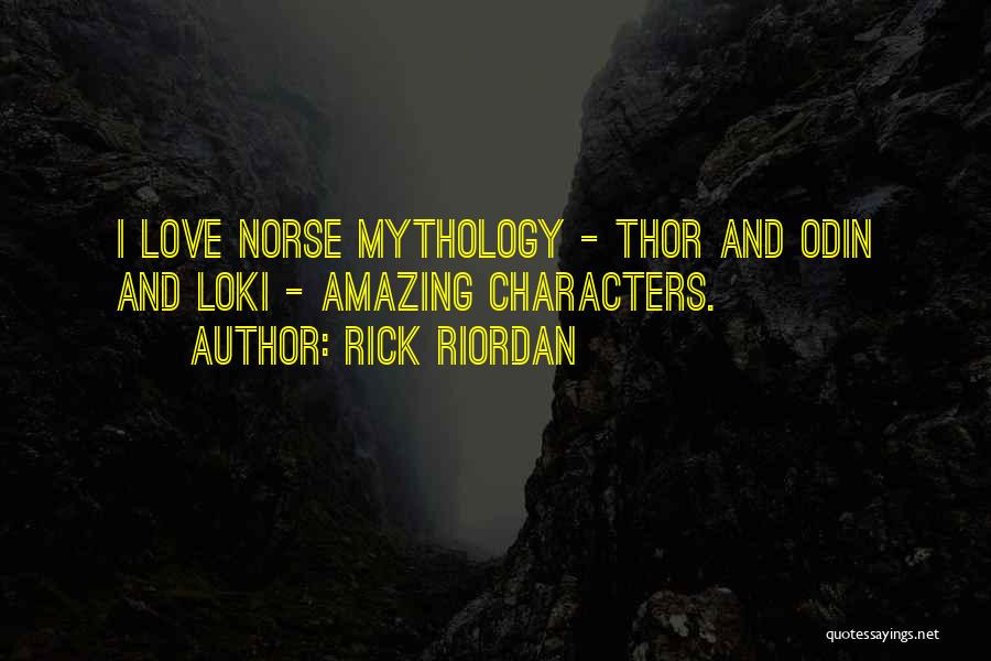 Rick Riordan Quotes: I Love Norse Mythology - Thor And Odin And Loki - Amazing Characters.