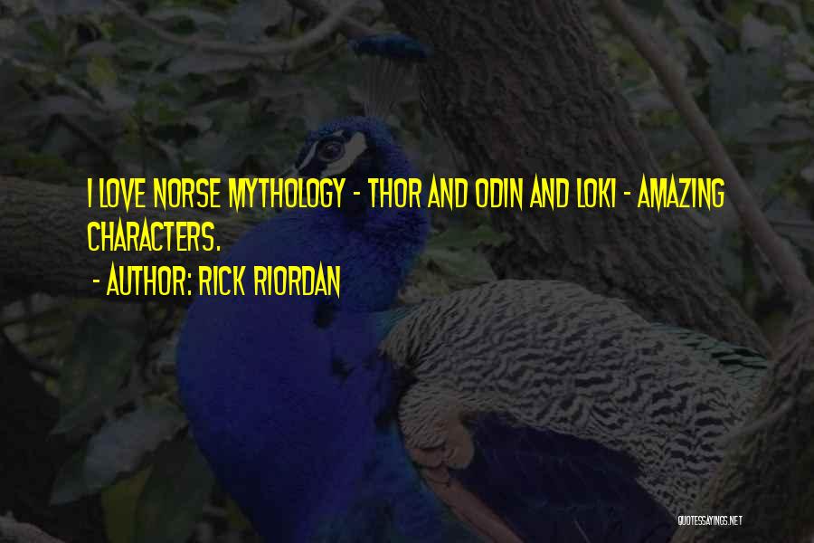 Rick Riordan Quotes: I Love Norse Mythology - Thor And Odin And Loki - Amazing Characters.