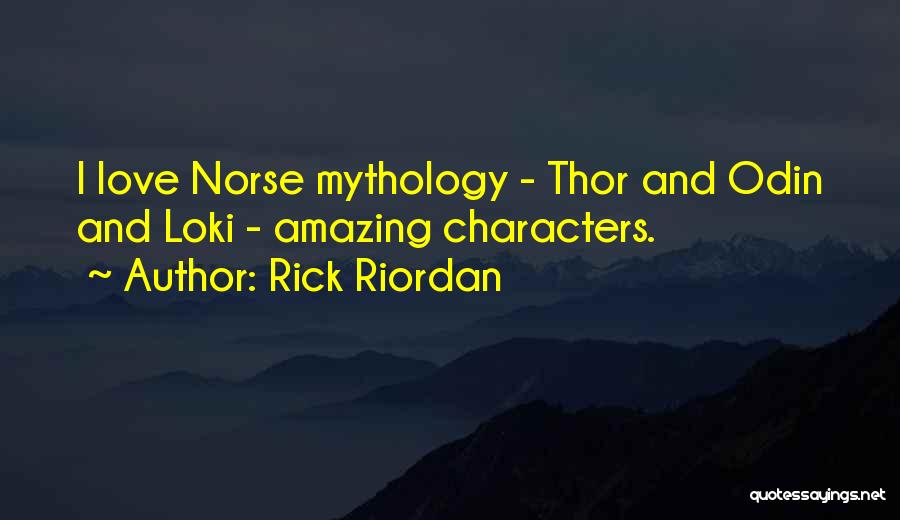 Rick Riordan Quotes: I Love Norse Mythology - Thor And Odin And Loki - Amazing Characters.