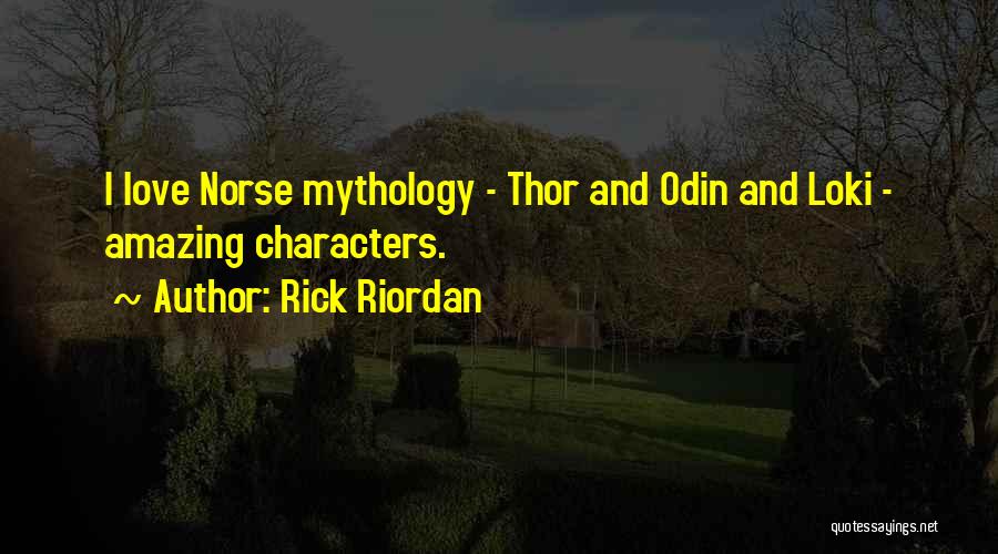 Rick Riordan Quotes: I Love Norse Mythology - Thor And Odin And Loki - Amazing Characters.