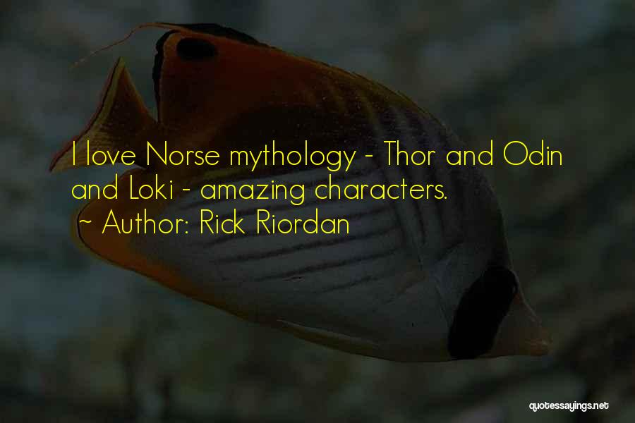 Rick Riordan Quotes: I Love Norse Mythology - Thor And Odin And Loki - Amazing Characters.