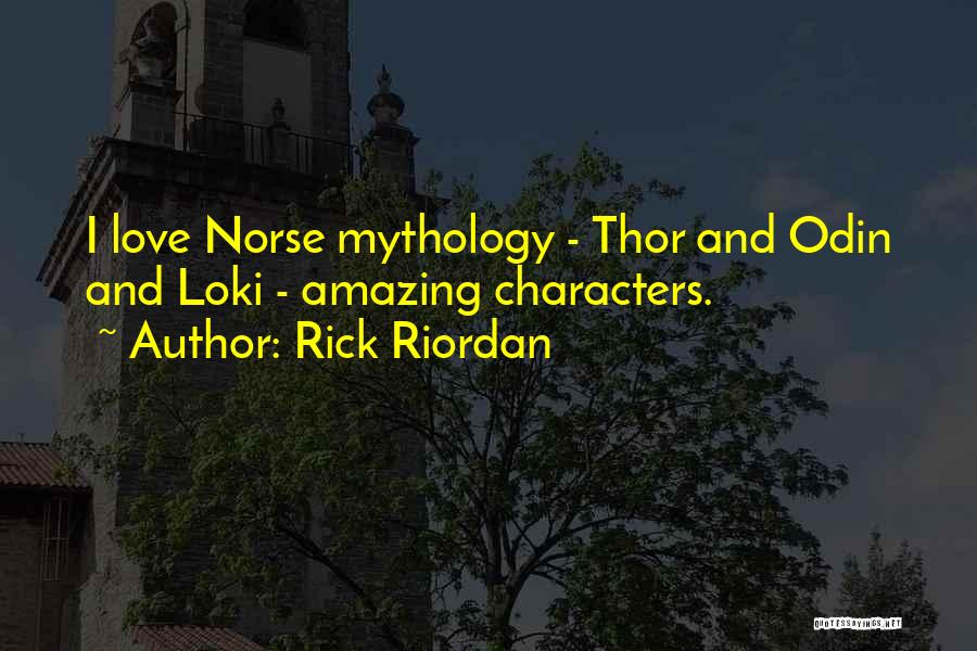 Rick Riordan Quotes: I Love Norse Mythology - Thor And Odin And Loki - Amazing Characters.