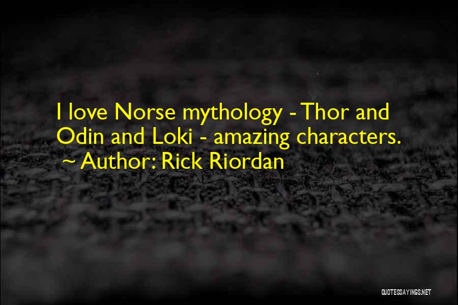 Rick Riordan Quotes: I Love Norse Mythology - Thor And Odin And Loki - Amazing Characters.