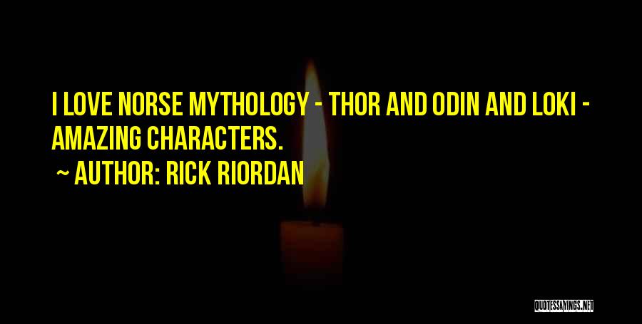Rick Riordan Quotes: I Love Norse Mythology - Thor And Odin And Loki - Amazing Characters.