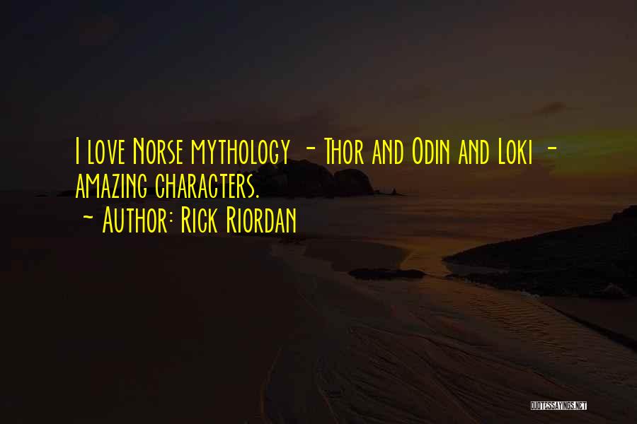 Rick Riordan Quotes: I Love Norse Mythology - Thor And Odin And Loki - Amazing Characters.