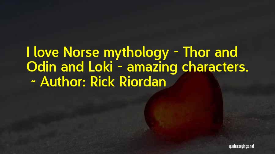 Rick Riordan Quotes: I Love Norse Mythology - Thor And Odin And Loki - Amazing Characters.